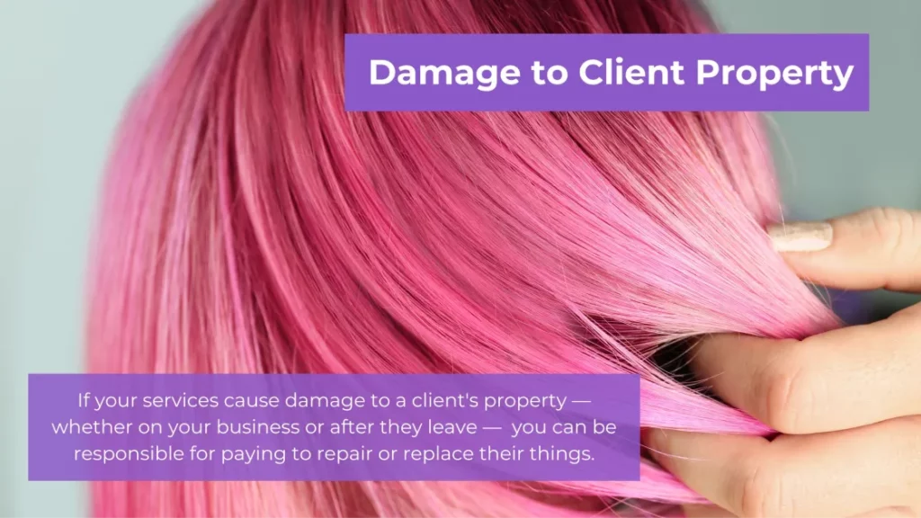 Closeup of pink hair being brushed through with fingers. Text overlay reads, "Damage to Client Property If your services cause damage to a client's property — whether on your business or after they leave — you can be responsible for paying to repair or replace their things.